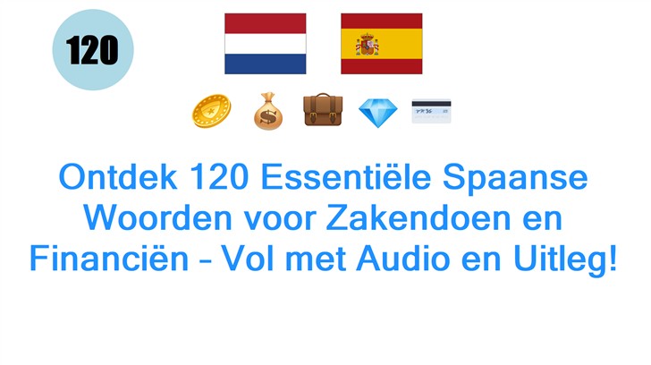 Ontdek 120 Essentiële Spaanse Woorden voor Zakendoen en Financiën – Vol met Audio en Uitleg!